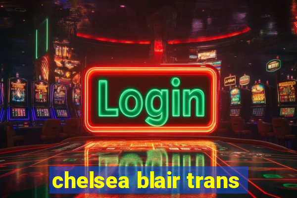 chelsea blair trans